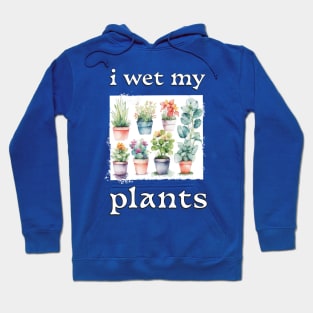 I Wet My Plants Hoodie